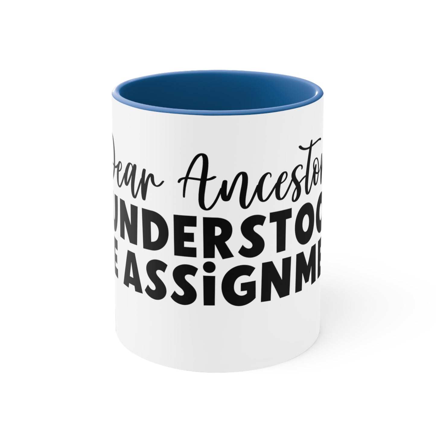 Dear Ancestors I understood the Assignment, Accent Coffee Mug, 11oz